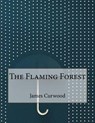 The Flaming Forest - CURWOOD,  James Oliver - 9781517432430