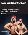 Joke Writing Workout: Comedy Writing Prompts for Comics and Joke Writers - John Moore - 9781517436704