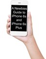 A Newbies Guide to iPhone 6s and iPhone 6s Plus: The Unofficial Handbook to iPhone and iOS 9 (Includes iPhone 4s, iPhone 5, 5s, 5c, iPhone 6, 6 Plus, - Minute Help Guides - 9781517468293