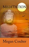 Meditation: Complete Guide Meditation For Beginners, Meditation Techniques, Guided Meditation, Zen Meditation - Megan Coulter - 9781517582517
