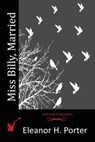 Miss Billy, Married - Eleanor H. Porter - 9781517623531