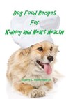 DOG FOOD RECIPES FOR KIDNEY AND HEART HE - Rupert C. Robertson III - 9781517678401