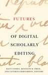 Futures of Digital Scholarly Editing - Matt Cohen ; Kenneth M. Price ; Caterina Bernardini - 9781517916688
