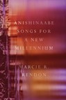 Anishinaabe Songs for a New Millennium - Marcie R. Rendon - 9781517917432