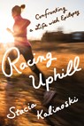 Racing Uphill - Stacia Kalinoski - 9781517917463