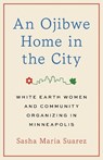 An Ojibwe Home in the City - Sasha Maria Suarez - 9781517917913