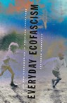 Everyday Ecofascism - Alexander Menrisky - 9781517918682