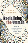 Racializing the Ummah - Rhea Rahman - 9781517920272