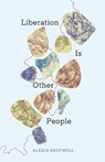 Liberation Is Other People - Alexis Shotwell - 9781517921651