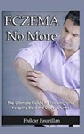 Eczema Cure: Eczema No More - The Ultimate Guide to Knowing and Keeping Eczema Under Control - Fhilcar Faunillan - 9781518642265