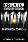 Create, Execute, Repeat - THOMAS,  Jordan - 9781518757686