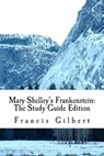 Mary Shelley's Frankenstein: The Study Guide Edition: Complete text & integrated study guide - Mary Wollstonecraft Shelley - 9781518789540