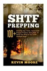 SHTF Prepping: 100+ Amazing Tips, Tricks, Hacks & DIY Prepper Projects, Along With 77 Items You Need In Your STHF Stockpile Now! (Off - Kevin Moore - 9781519118295