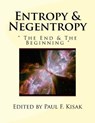 Entropy & Negentropy: " The End & The Beginning " - Paul F. Kisak - 9781519182494