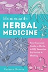 Homemade Herbal Medicine: Your Essential Guide to Herbs & DIY Remedies for Health & Healing - Carmen Reeves - 9781519679512