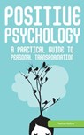Positive Psychology: A Practical Guide to Personal Transformation - Nathan Bellow - 9781519916754