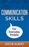 Communication Skills For Everyday People: Communication Skills: Social Intelligence - Social Skills - Justin Albert - 9781519926623