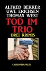 Tod im Trio: Drei Krimis - Alfred Bekker ; Uwe Erichsen ; Thomas West - 9781519937902