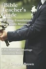 Building Foundations for a Godly Marriage: A Pre-Marriage, Marriage Counseling Study - Gregory Brown - 9781519942128