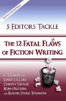 5 Editors Tackle the 12 Fatal Flaws of Fiction Writing - C. S. Lakin ; Linda S. Clare ; Christy Distler ; Robin Patchen ; Rachel Starr Thomson - 9781519945228