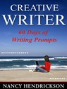 The Creative Writer: 60 Days of Writing Prompts - Nancy Hendrickson - 9781519946997