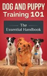 Dog and Puppy Training 101 - The Essential Handbook: Dog Care and Health: Raising Well-Trained, Happy, and Loving Pets - Jimmy Romo - 9781519949301