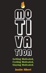 Motivation: Getting Motivated, Feeling Motivated, Staying Motivated: Motivation Psychology - Ultimate Motivational: A Practical Guide to Awaken Your Inner Motive - Justin Albert - 9781519963604
