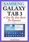 Sumsung Galaxy Tab 3 A Complete Step By Step Guide for Beginners - Michael K Edwards - 9781519972477
