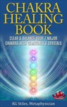 The Chakra Healing Book - Clear & Balance Your 7 Major Chakras with Gemstones & Crystals - KG STILES - 9781519972897