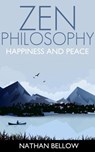 Zen Philosophy: A Practical Guide to Happiness and Peace: Zen Mind: Zen Meditation - Nathan Bellow - 9781519975294