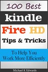 100 Best Kindle Fire HD Tips and Tricks to Help You Work More Efficiently - Michael K Edwards - 9781519984494
