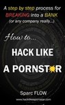 How to Hack Like a Pornstar - sparc Flow - 9781520478517