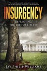 Insurgency: Refreshing the Tree of Liberty - WILLIAMS,  Jay Philip - 9781520645117