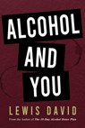 Alcohol and You - 21 Ways to Control and Stop Drinking - Lewis David - 9781521016107
