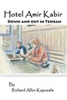 Hotel Amir Kabir: Down and out in Tehran - Richard Allen Kapuaala - 9781521117590