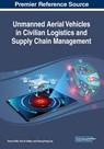 Unmanned Aerial Vehicles in Civilian Logistics and Supply Chain Management - Tarryn Kille ; Paul R. Bates ; Seung Yong Lee - 9781522597582