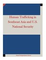 Human Trafficking in Southeast Asia and U.S. National Security - Inc Penny Hill Press - 9781522707783