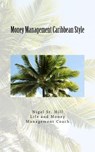 Money Management Caribbean Style - Nigel St Hill - 9781522774754
