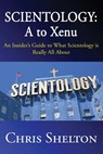 Scientology: A to Xenu: An Insider's Guide to What Scientology is All About - Chris Shelton - 9781522879329