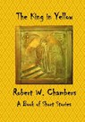 The King in Yellow: A Book of Short Stories - Robert W. Chambers - 9781522879794