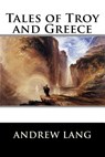 Tales of Troy and Greece - Andrew Lang - 9781522927969
