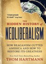 The Hidden History of Neoliberalism - Thom Hartmann - 9781523002320