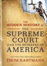 The Hidden History of the Supreme Court and the Betrayal of America - Thom Hartmann - 9781523085941