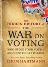 The Hidden History of the War on Voting - Thom Hartmann - 9781523087785