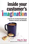 Inside Your Customer's Imagination - Chip R. Bell - 9781523090228