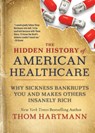 The Hidden History of American Healthcare - Thom Hartmann - 9781523091638