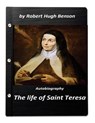 The life of Saint Teresa by Robert Hugh Benson (Original Version) - Robert Hugh Benson - 9781523264049