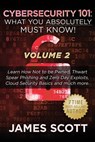 Cybersecurity 101: What You Absolutely Must Know! - Volume 2: Learn JavaScript Threat Basics, USB Attacks, Easy Steps to Strong Cybersecu - James Scott - 9781523286973