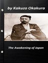 The awakening of Japan by Kakuzo Okakura (Original Version) - Kakuzo Okakura - 9781523346769