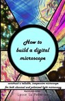 How to build a digital microscope: - construct a reliable, inexpensive microscope. Black & white edition. - Lasse Lu Pedersen - 9781523379156